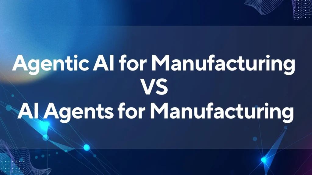 Agentic AI in Manufacturing