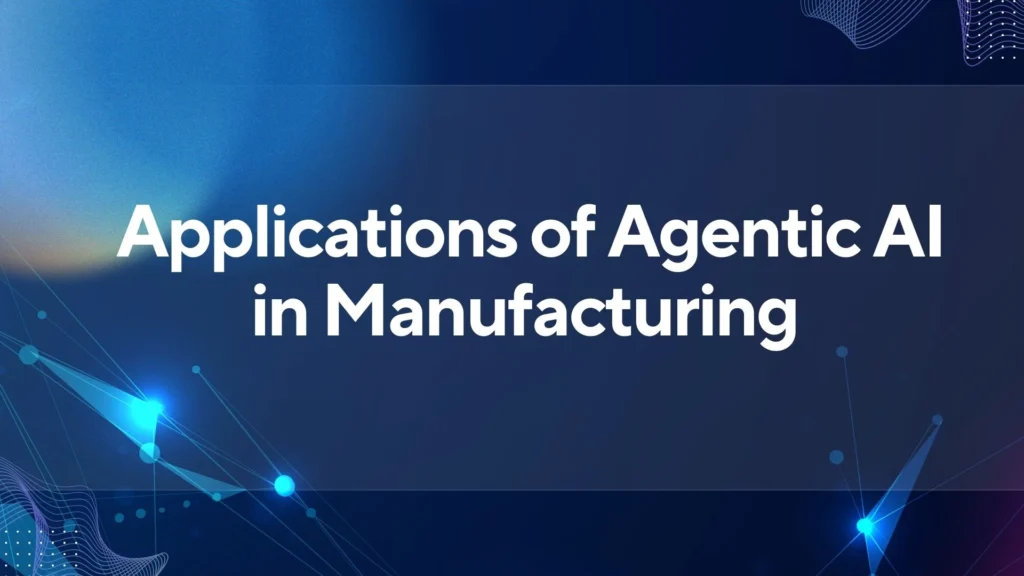 Agentic AI in Manufacturing